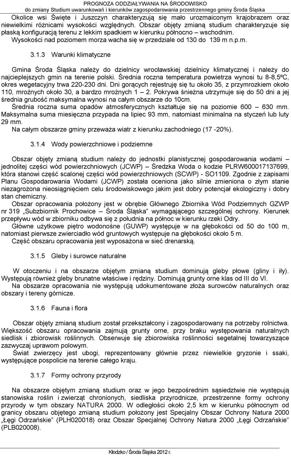 1.3 Warunki klimatyczne Gmina Środa Śląska należy do dzielnicy wrocławskiej dzielnicy klimatycznej i należy do najcieplejszych gmin na terenie polski.