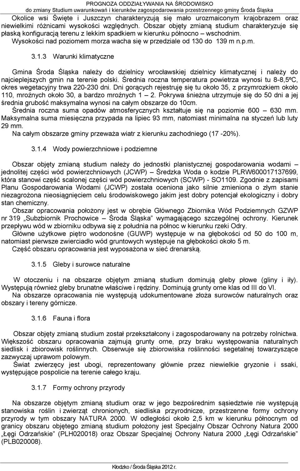 1.3 Warunki klimatyczne Gmina Środa Śląska należy do dzielnicy wrocławskiej dzielnicy klimatycznej i należy do najcieplejszych gmin na terenie polski.