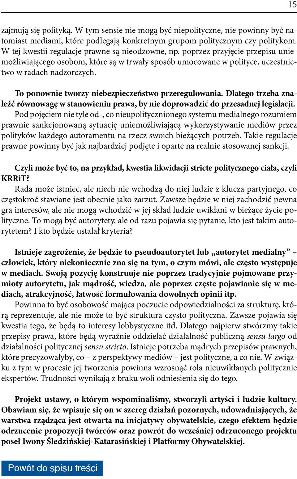 To ponownie tworzy niebezpieczeństwo przeregulowania. Dlatego trzeba znaleźć równowagę w stanowieniu prawa, by nie doprowadzić do przesadnej legislacji.