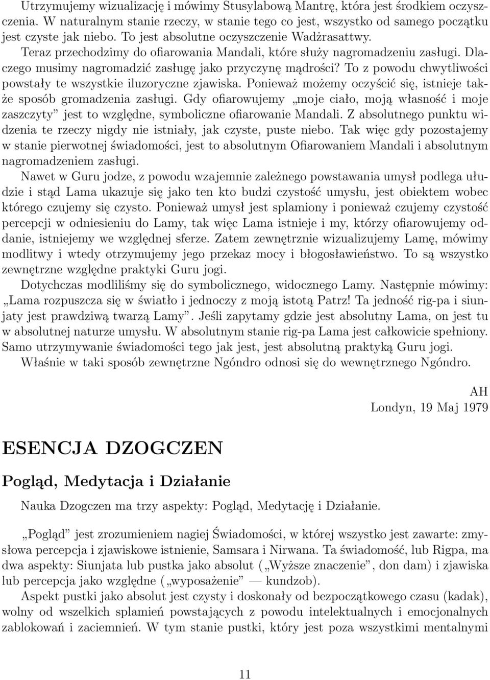 To z powodu chwytliwości powstały te wszystkie iluzoryczne zjawiska. Ponieważ możemy oczyścić się, istnieje także sposób gromadzenia zasługi.