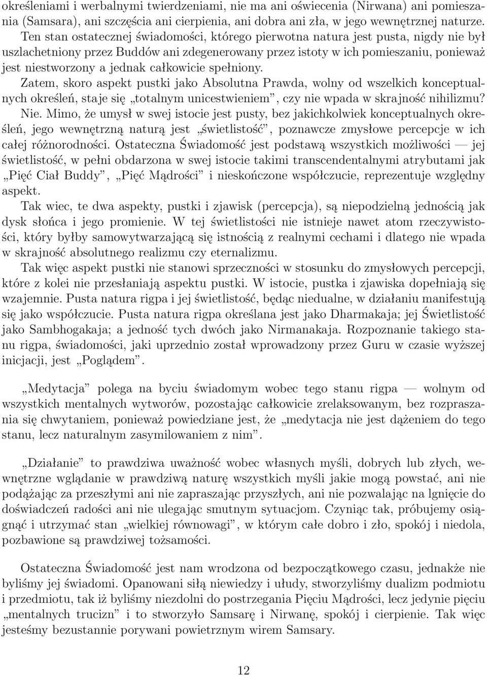 całkowicie spełniony. Zatem, skoro aspekt pustki jako Absolutna Prawda, wolny od wszelkich konceptualnych określeń, staje się totalnym unicestwieniem, czy nie wpada w skrajność nihilizmu? Nie.