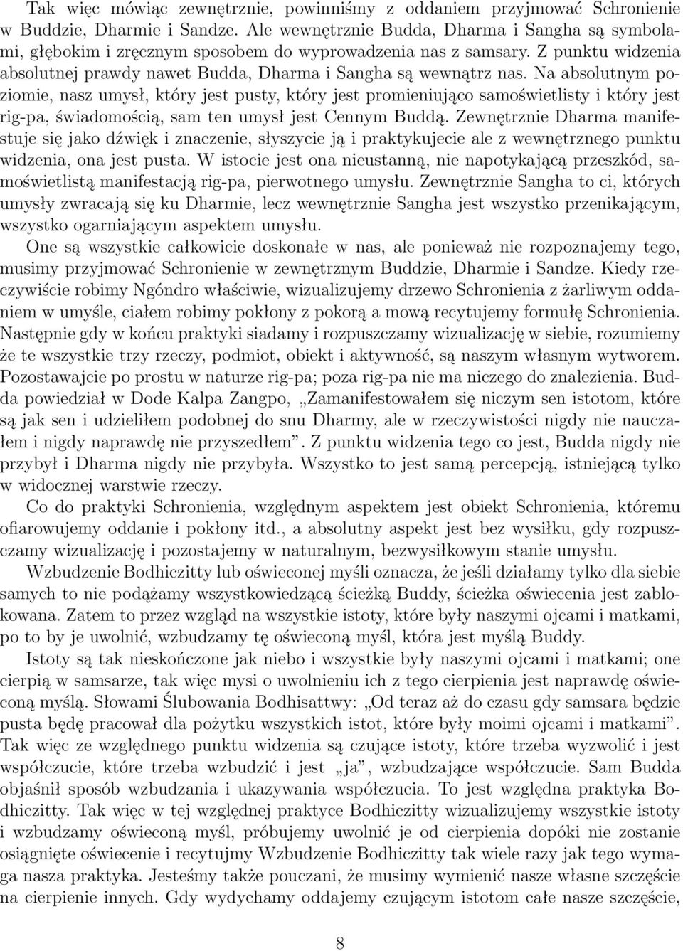 Na absolutnym poziomie, nasz umysł, który jest pusty, który jest promieniująco samoświetlisty i który jest rig-pa, świadomością, sam ten umysł jest Cennym Buddą.