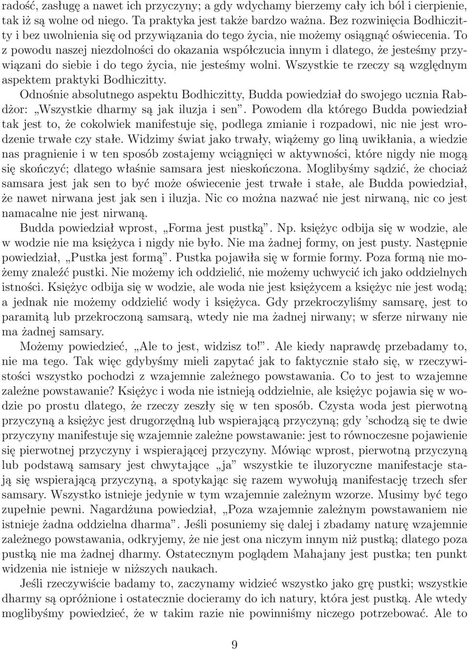 To z powodu naszej niezdolności do okazania współczucia innym i dlatego, że jesteśmy przywiązani do siebie i do tego życia, nie jesteśmy wolni.