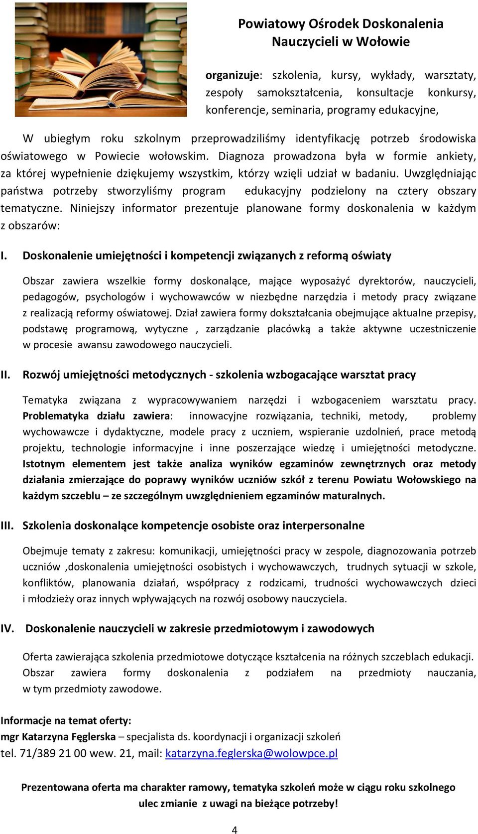 Diagnoza prowadzona była w formie ankiety, za której wypełnienie dziękujemy wszystkim, którzy wzięli udział w badaniu.