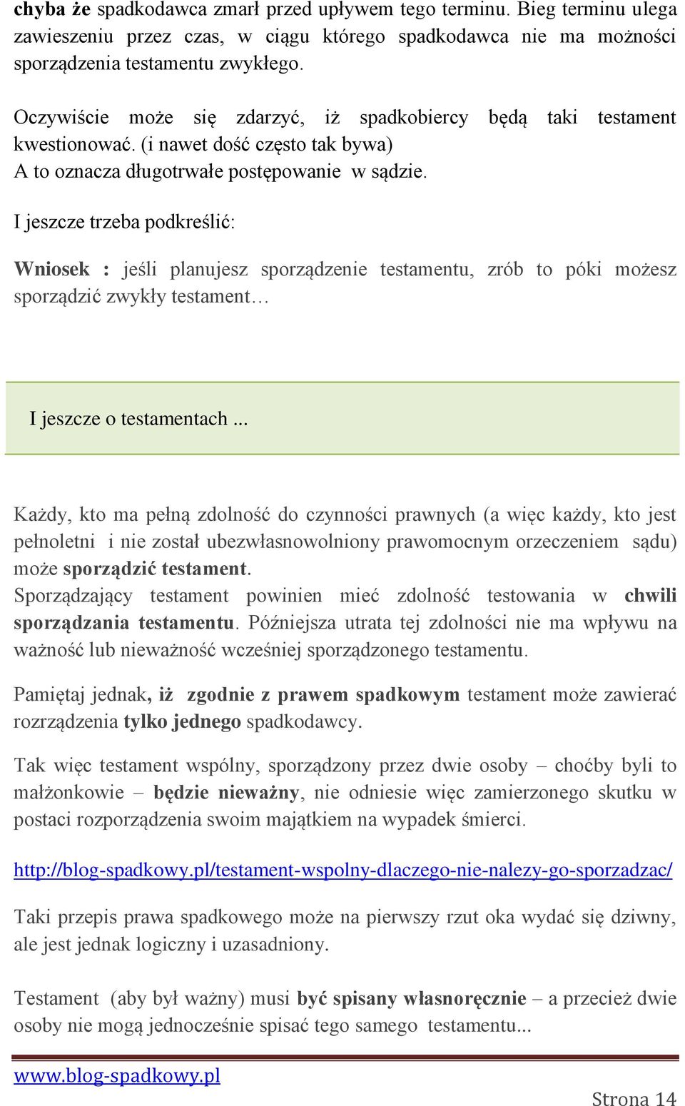 I jeszcze trzeba podkreślić: Wniosek : jeśli planujesz sporządzenie testamentu, zrób to póki możesz sporządzić zwykły testament I jeszcze o testamentach.