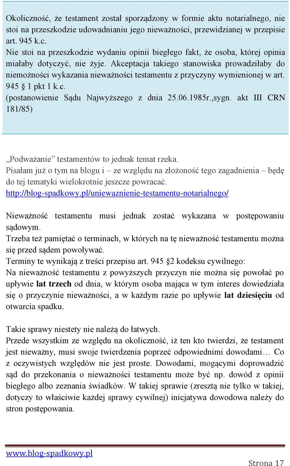 akt III CRN 181/85) Podważanie testamentów to jednak temat rzeka. Pisałam już o tym na blogu i ze względu na złożoność tego zagadnienia będę do tej tematyki wielokrotnie jeszcze powracać.