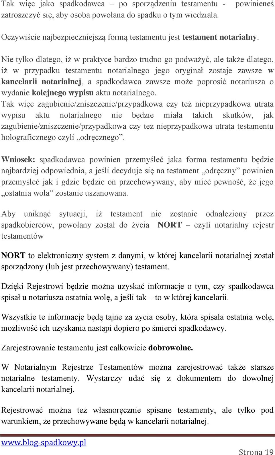 Nie tylko dlatego, iż w praktyce bardzo trudno go podważyć, ale także dlatego, iż w przypadku testamentu notarialnego jego oryginał zostaje zawsze w kancelarii notarialnej, a spadkodawca zawsze może