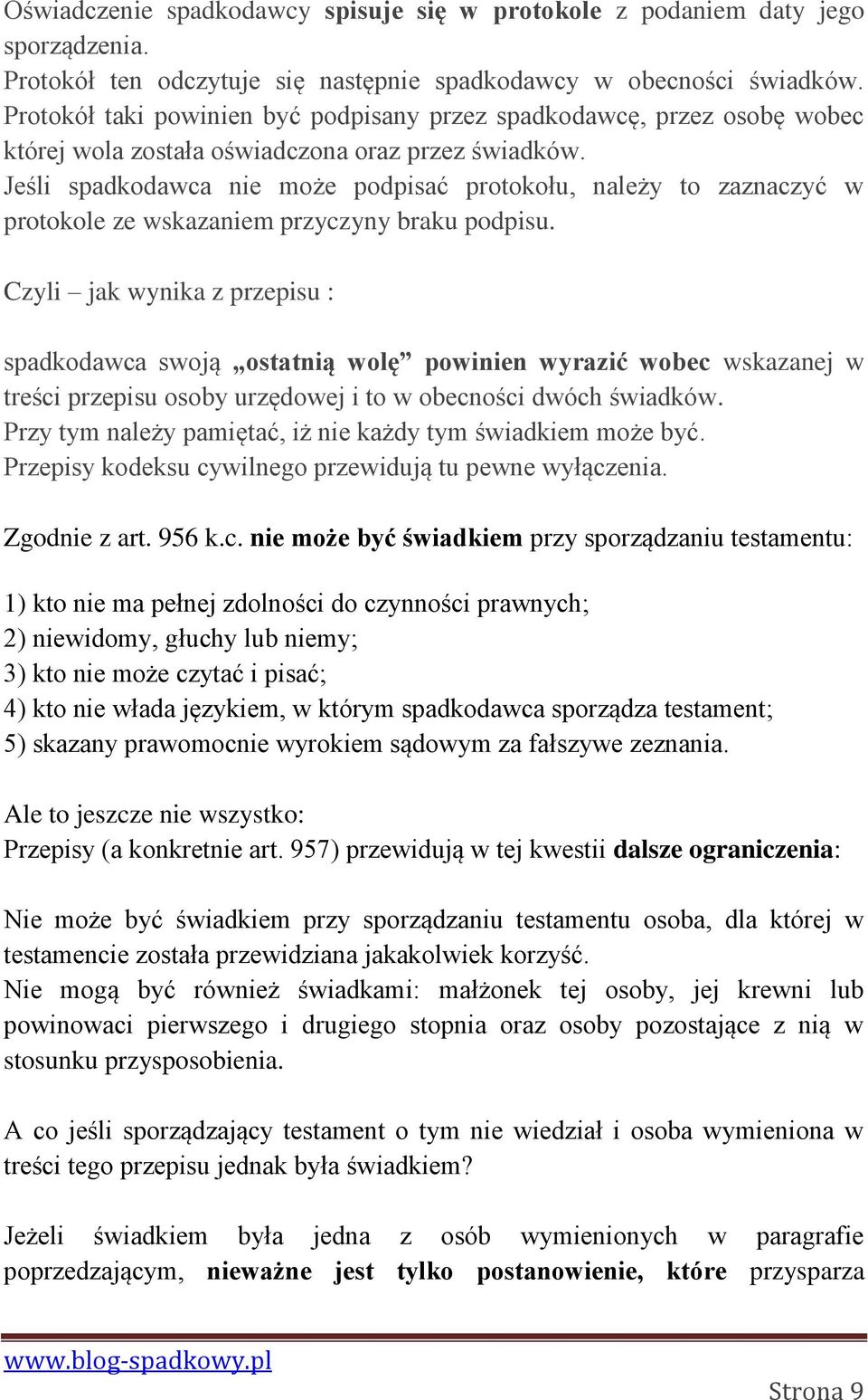 Jeśli spadkodawca nie może podpisać protokołu, należy to zaznaczyć w protokole ze wskazaniem przyczyny braku podpisu.