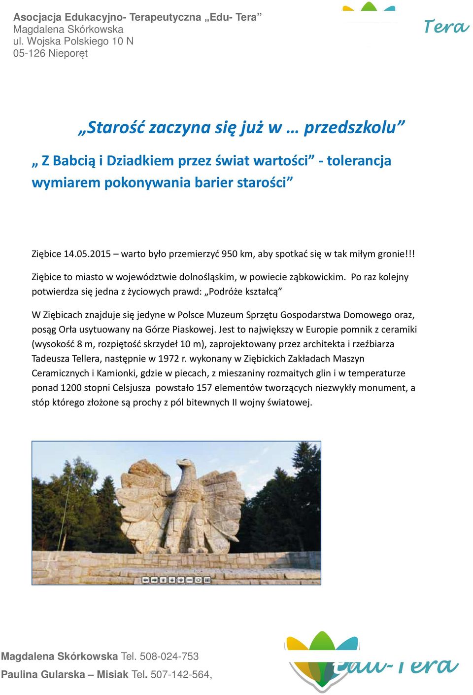 Po raz kolejny potwierdza się jedna z życiowych prawd: Podróże kształcą W Ziębicach znajduje się jedyne w Polsce Muzeum Sprzętu Gospodarstwa Domowego oraz, posąg Orła usytuowany na Górze Piaskowej.