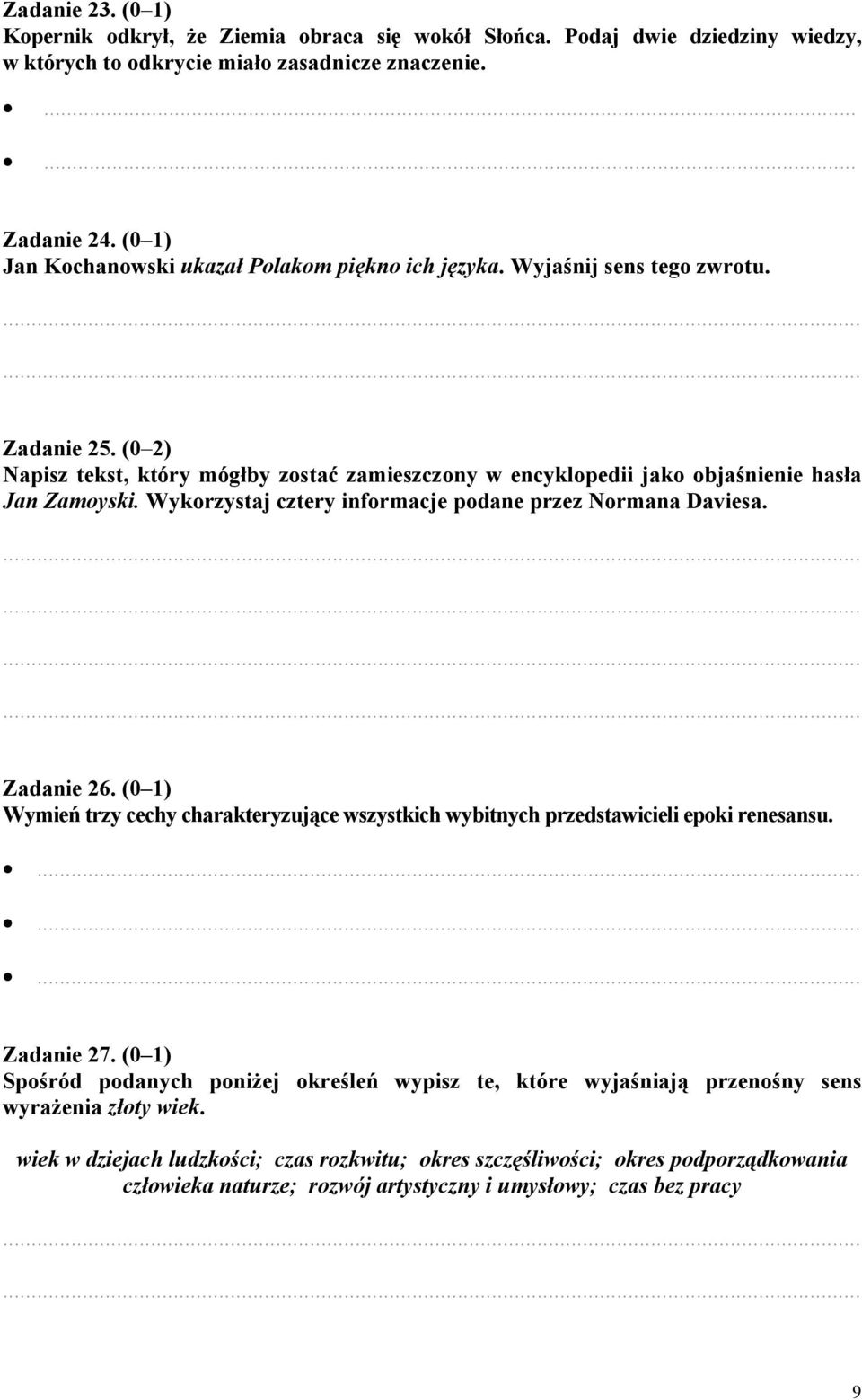 Wykorzystaj cztery informacje podane przez Normana Daviesa. Zadanie 26. (0 1) Wymień trzy cechy charakteryzujące wszystkich wybitnych przedstawicieli epoki renesansu.......... Zadanie 27.