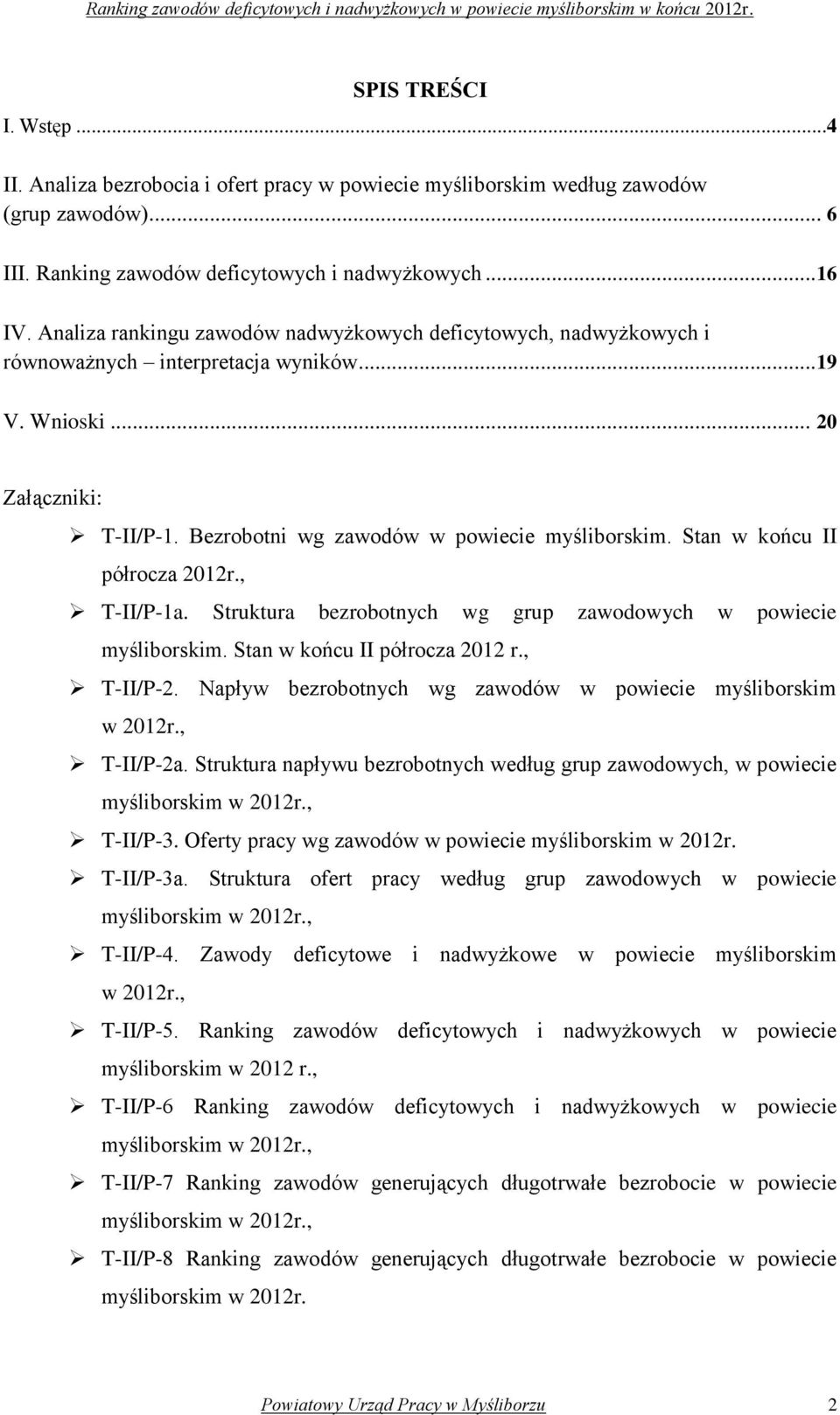 Stan w końcu II półrocza 2012r., T-II/P-1a. Struktura bezrobotnych wg grup zawodowych w powiecie myśliborskim. Stan w końcu II półrocza 2012 r., T-II/P-2.