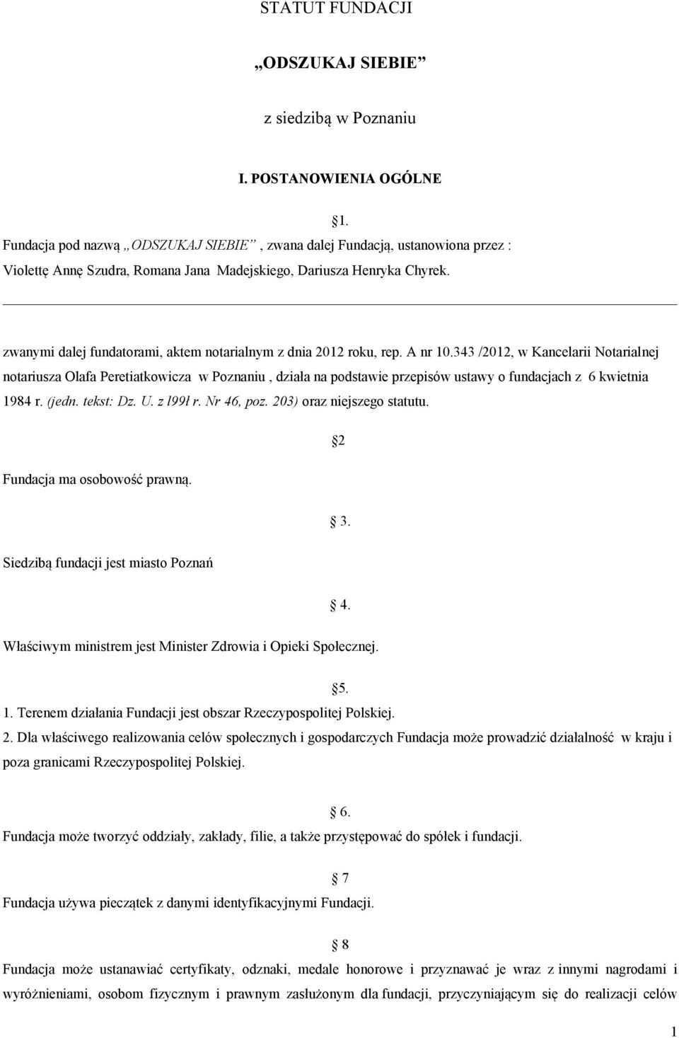 zwanymi dalej fundatorami, aktem notarialnym z dnia 2012 roku, rep. A nr 10.