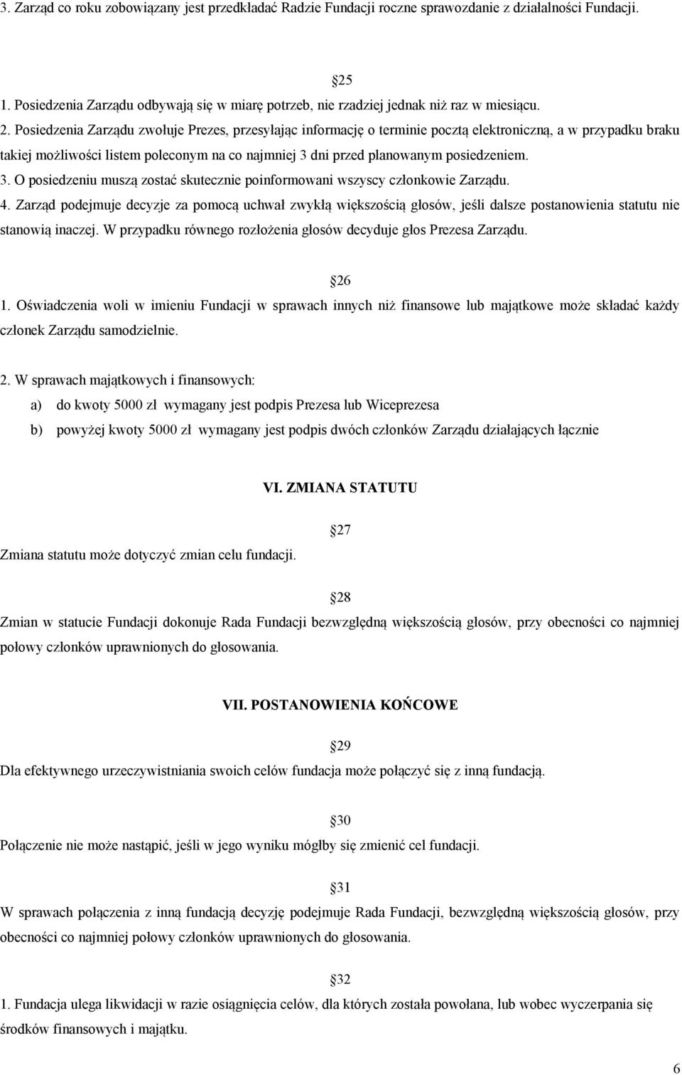 Posiedzenia Zarządu zwołuje Prezes, przesyłając informację o terminie pocztą elektroniczną, a w przypadku braku takiej możliwości listem poleconym na co najmniej 3 dni przed planowanym posiedzeniem.