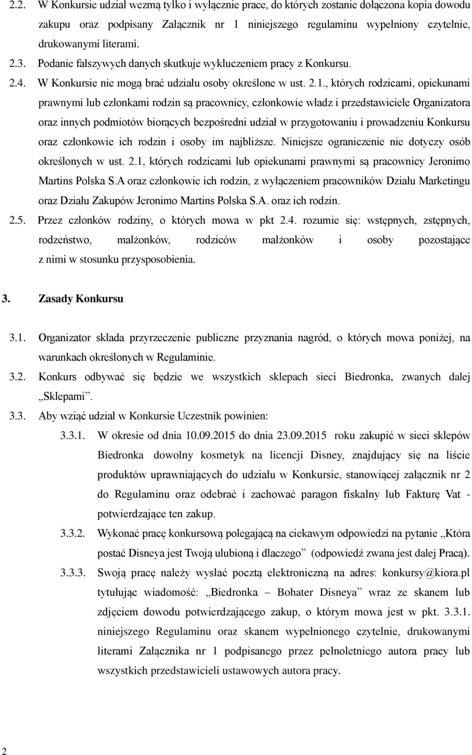 , których rodzicami, opiekunami prawnymi lub członkami rodzin są pracownicy, członkowie władz i przedstawiciele Organizatora oraz innych podmiotów biorących bezpośredni udział w przygotowaniu i