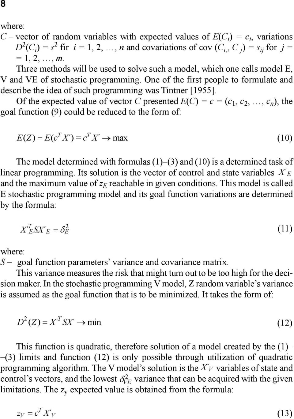 One of the first people to formulate and describe the idea of such programming was Tintner [1955].