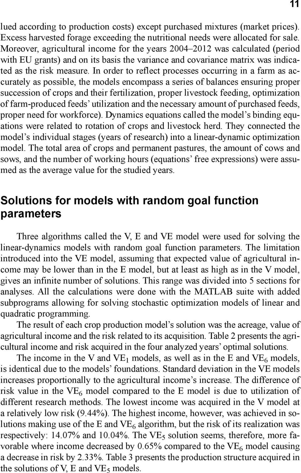 In order to reflect processes occurring in a farm as accurately as possible, the models encompass a series of balances ensuring proper succession of crops and their fertilization, proper livestock