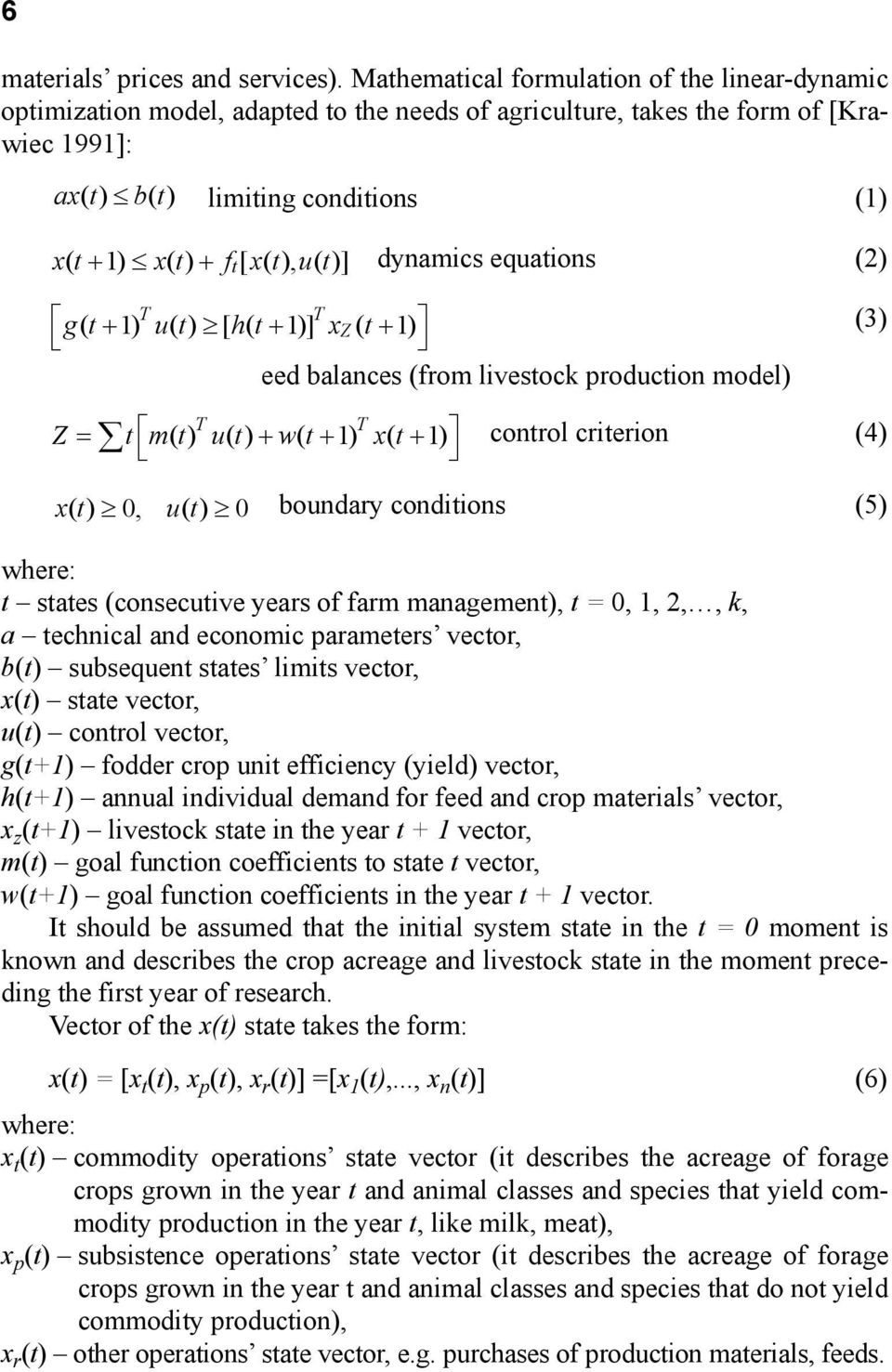 ), ut ( )] dynamics equations (2) t T T gt ( 1) ut ( ) [ ht ( 1)] x Z ( t 1) eed balances (from livestock production model) (3) T T Z t m() t u() t w( t 1) x( t 1) control criterion (4) xt () 0, ut