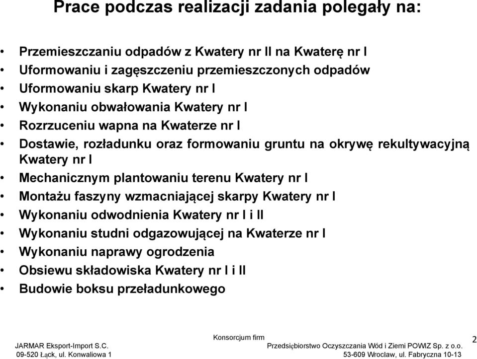 rekultywacyjną Kwatery nr I Mechanicznym plantowaniu terenu Kwatery nr I Montażu faszyny wzmacniającej skarpy Kwatery nr I Wykonaniu odwodnienia Kwatery