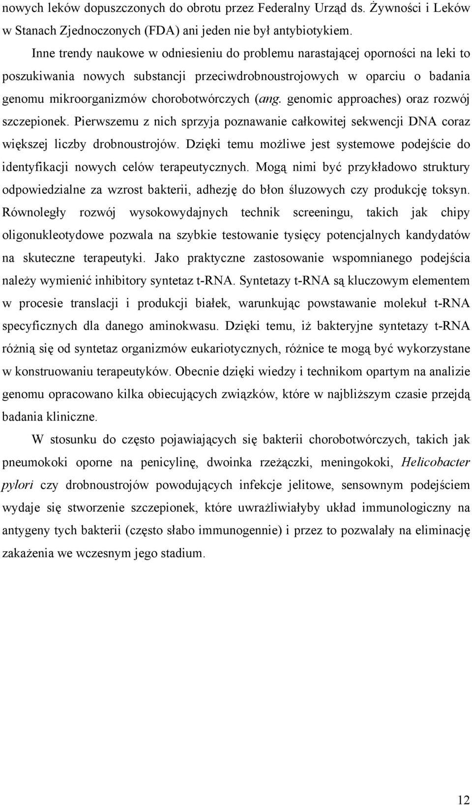 (ang. genomic approaches) oraz rozwój szczepionek. Pierwszemu z nich sprzyja poznawanie całkowitej sekwencji DNA coraz większej liczby drobnoustrojów.