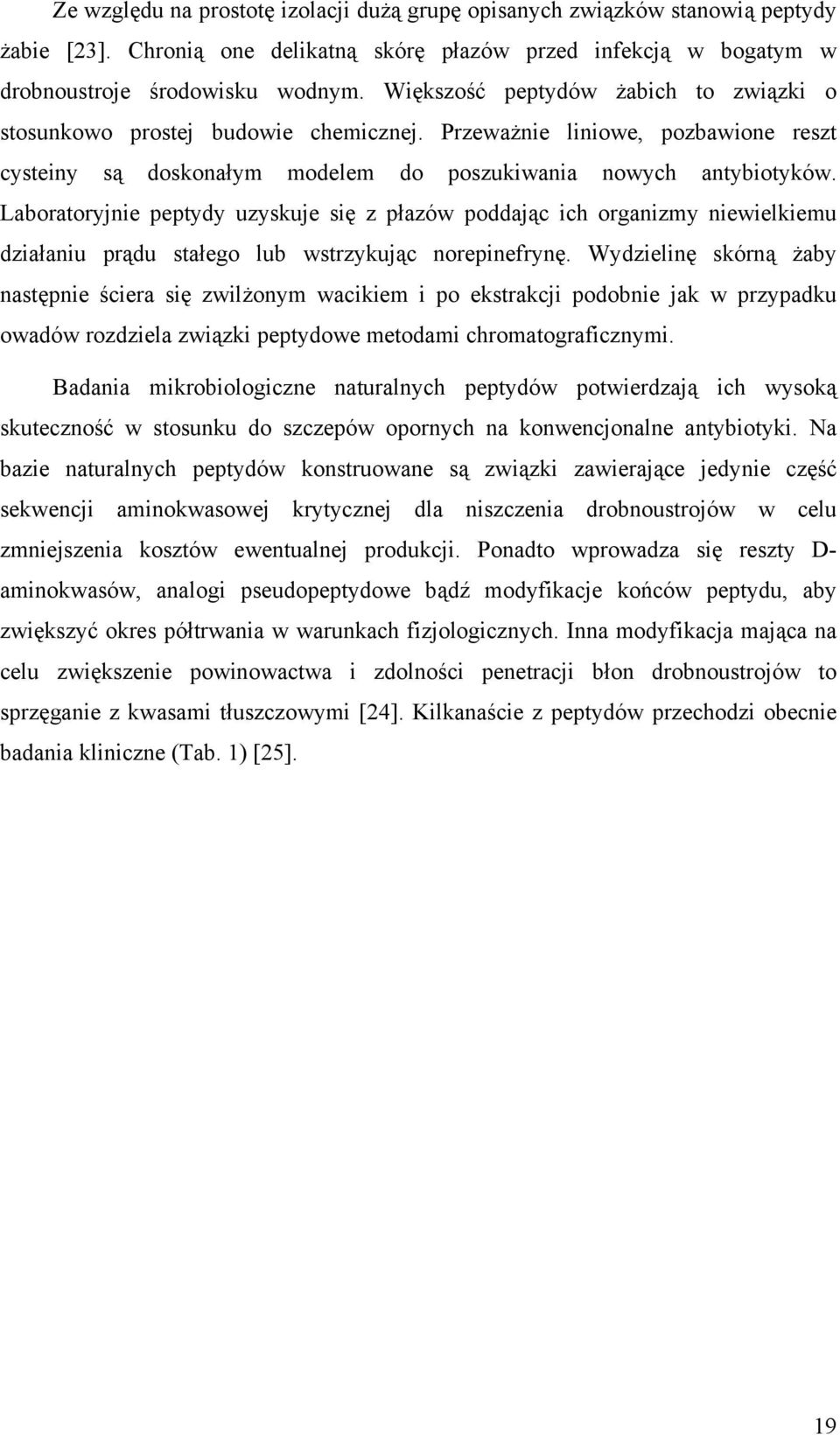 Laboratoryjnie peptydy uzyskuje się z płazów poddając ich organizmy niewielkiemu działaniu prądu stałego lub wstrzykując norepinefrynę.