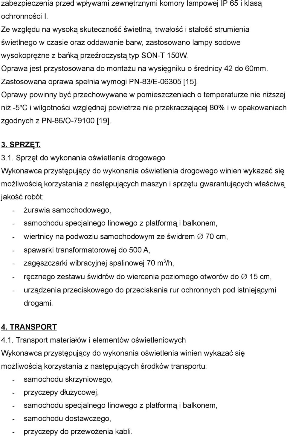 Oprawa jest przystosowana do montażu na wysięgniku o średnicy 42 do 60mm. Zastosowana oprawa spełnia wymogi PN-83/E-06305 [15].