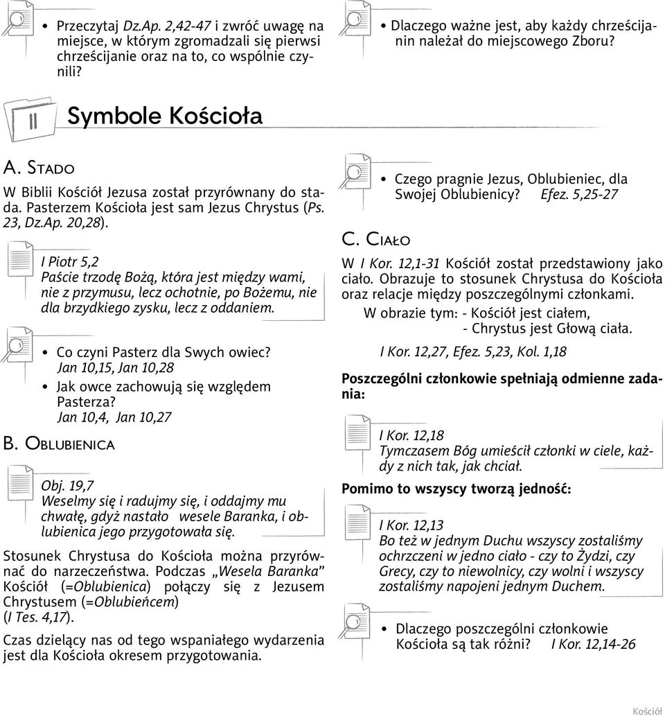 23, Dz.Ap. 20,28). I Piotr 5,2 Paście trzodę Bożą, która jest między wami, nie z przymusu, lecz ochotnie, po Bożemu, nie dla brzydkiego zysku, lecz z oddaniem. Co czyni Pasterz dla Swych owiec?