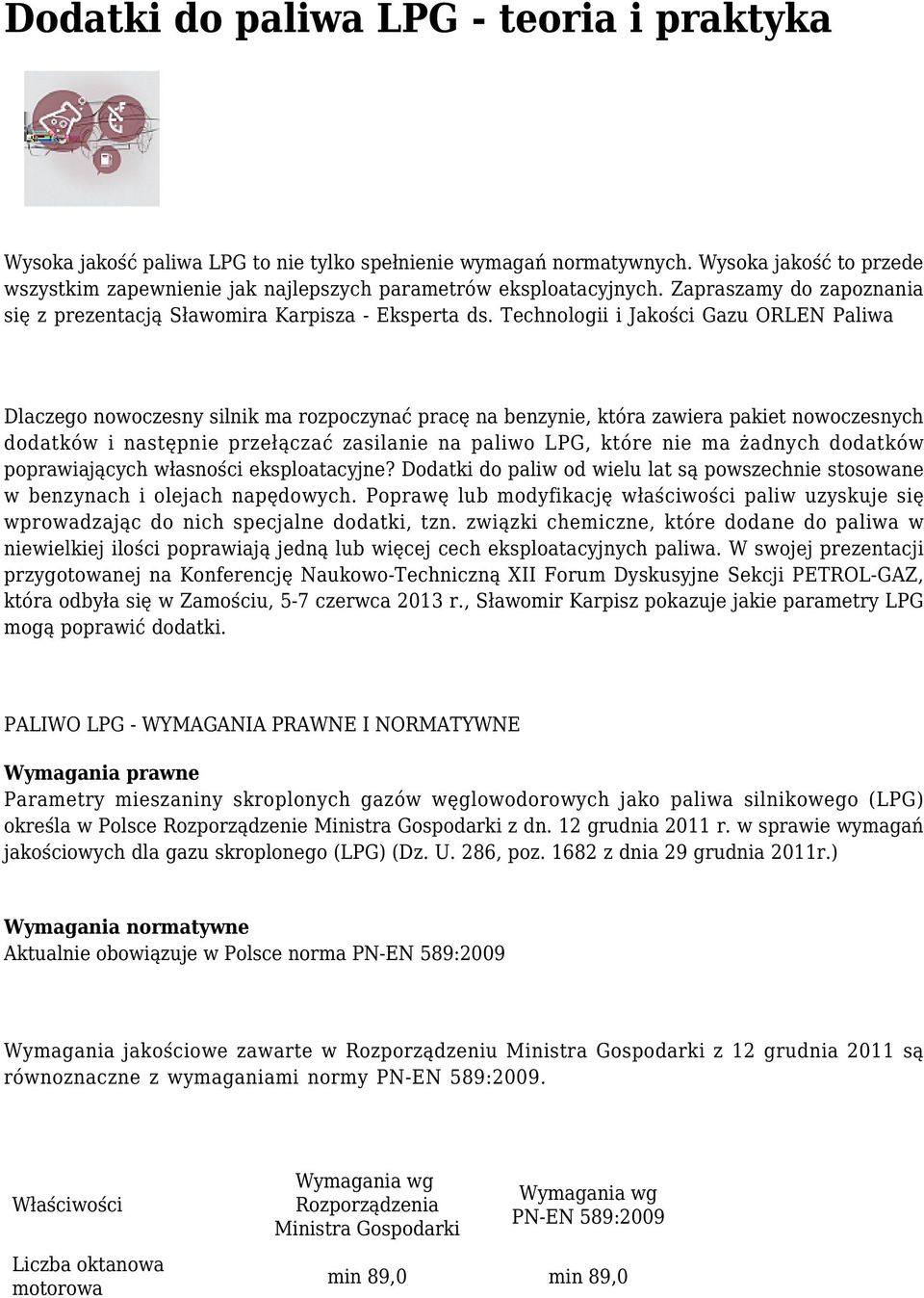 Technologii i Jakości Gazu ORLEN Paliwa Dlaczego nowoczesny silnik ma rozpoczynać pracę na benzynie, która zawiera pakiet nowoczesnych dodatków i następnie przełączać zasilanie na paliwo LPG, które