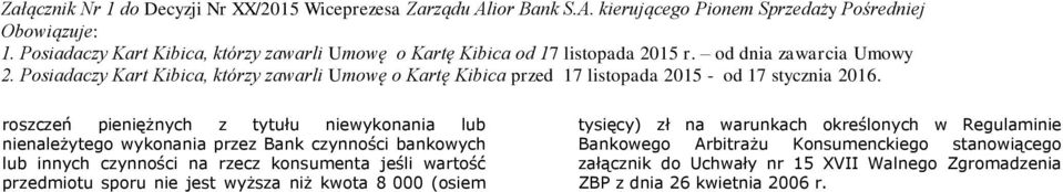 niż kwota 8 000 (osiem tysięcy) zł na warunkach określonych w Regulaminie Bankowego Arbitrażu