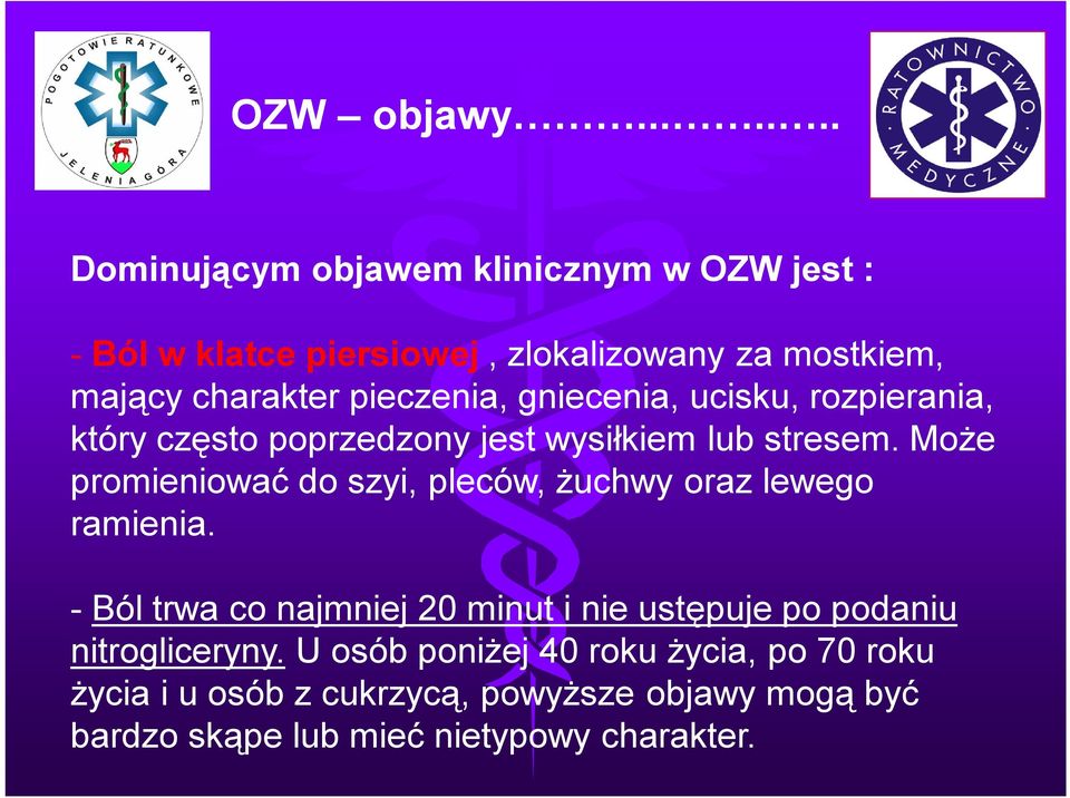 pieczenia, gniecenia, ucisku, rozpierania, który często poprzedzony jest wysiłkiem lub stresem.