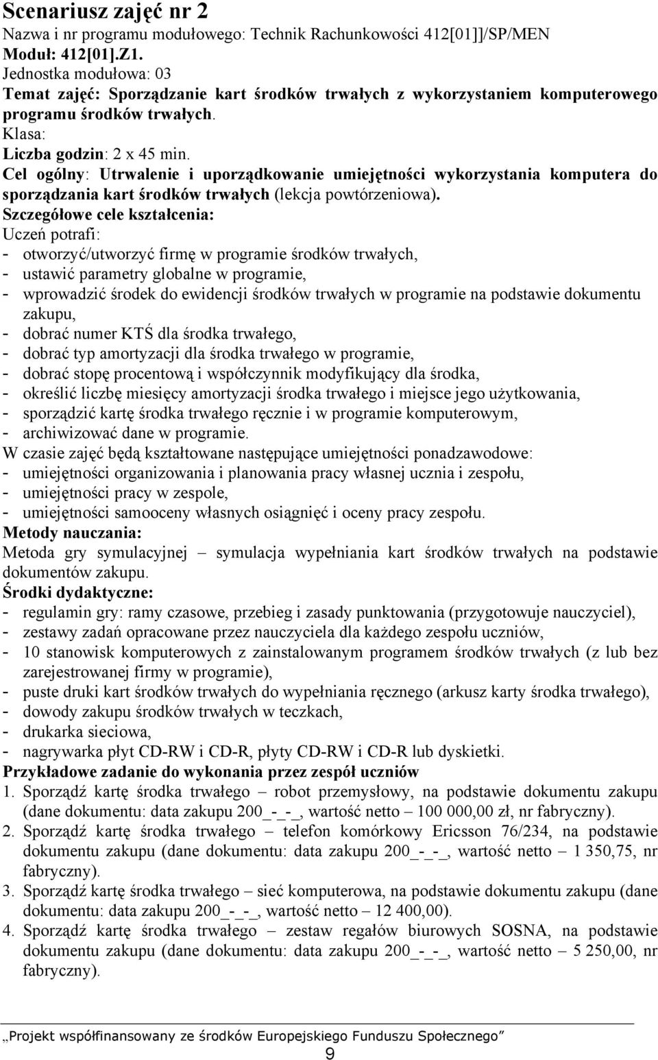 Cel ogólny: Utrwalenie i uporządkowanie umiejętności wykorzystania komputera do sporządzania kart środków trwałych (lekcja powtórzeniowa).