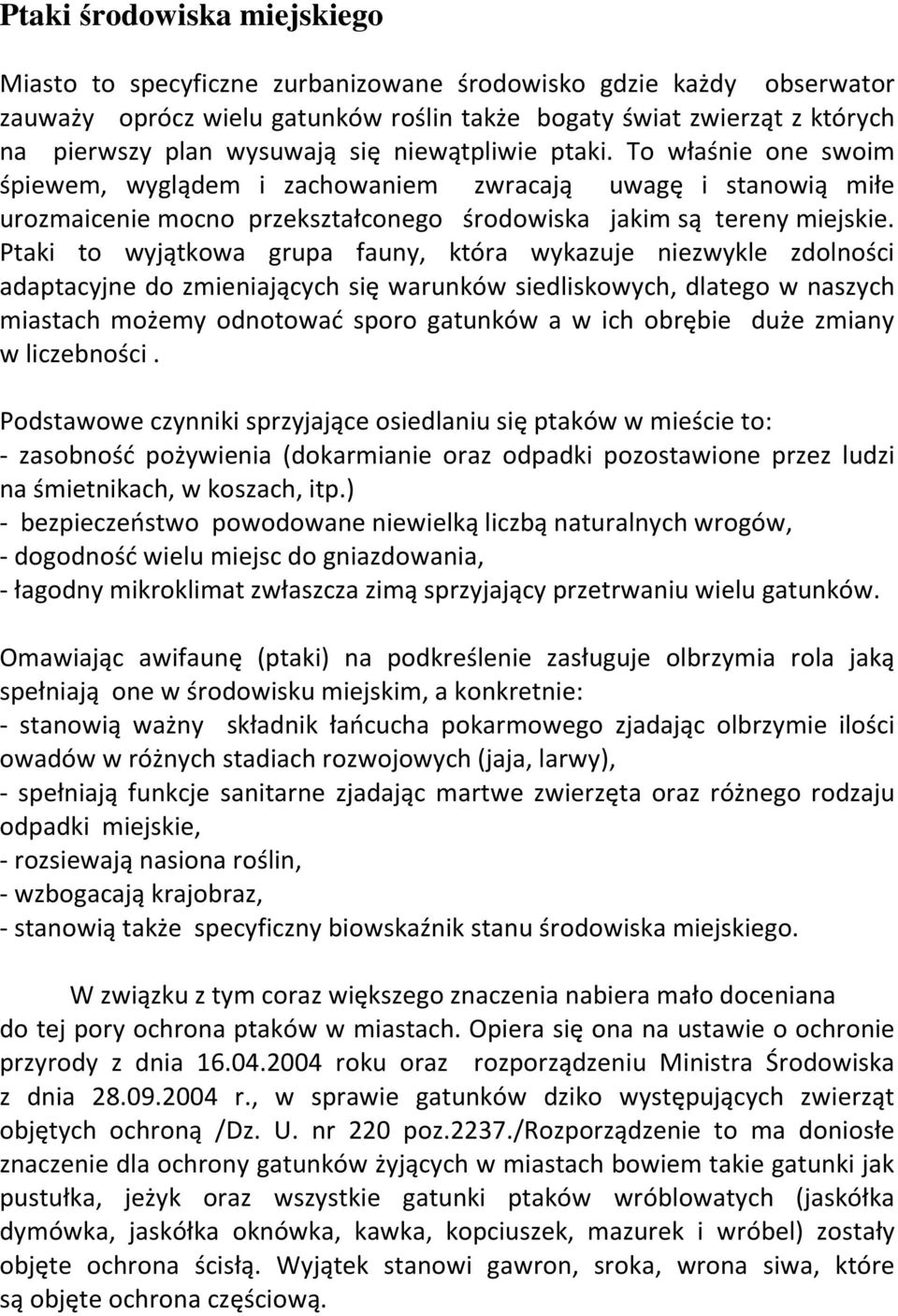 Ptaki to wyjątkowa grupa fauny, która wykazuje niezwykle zdolności adaptacyjne do zmieniających się warunków siedliskowych, dlatego w naszych miastach możemy odnotować sporo gatunków a w ich obrębie