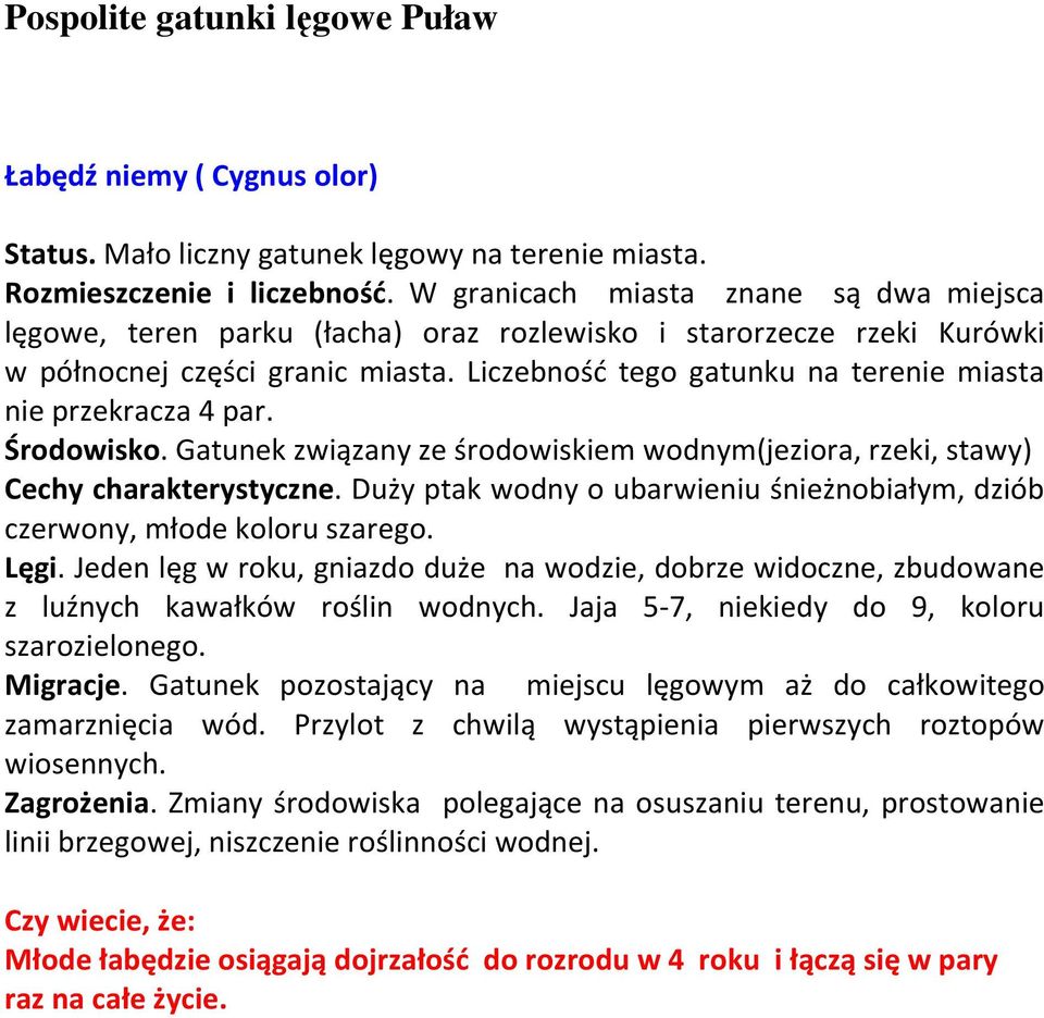 Liczebność tego gatunku na terenie miasta nie przekracza 4 par. Środowisko. Gatunek związany ze środowiskiem wodnym(jeziora, rzeki, stawy) Cechy charakterystyczne.