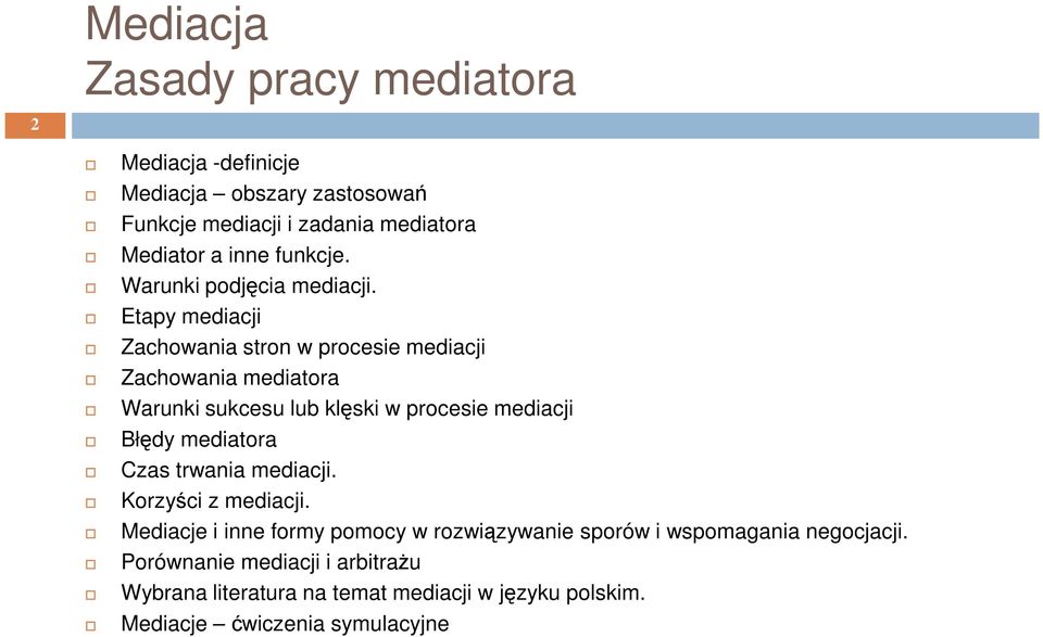 Etapy mediacji Zachowania stron w procesie mediacji Zachowania mediatora Warunki sukcesu lub klęski w procesie mediacji Błędy mediatora