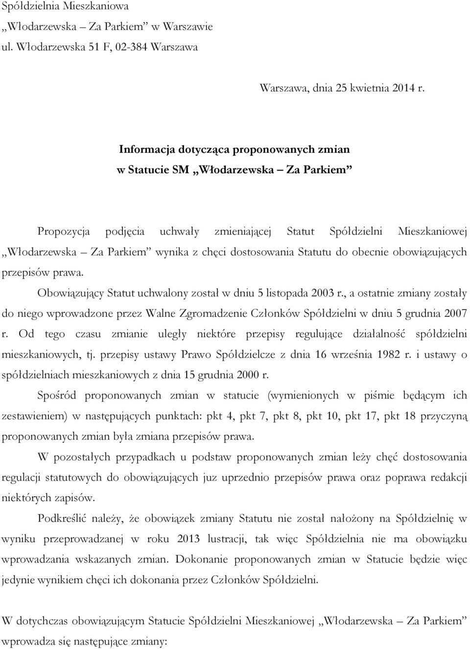 dostosowania Statutu do obecnie obowiązujących przepisów prawa. Obowiązujący Statut uchwalony został w dniu 5 listopada 2003 r.