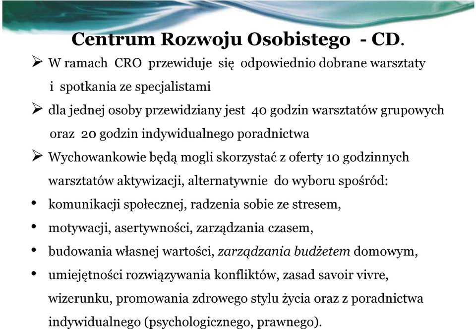 godzin indywidualnego poradnictwa Wychowankowie będą mogli skorzystać z oferty 10 godzinnych warsztatów aktywizacji, alternatywnie do wyboru spośród: komunikacji