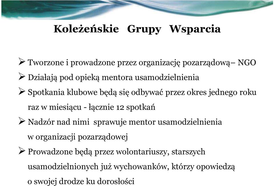 łącznie 12 spotkań Nadzór nad nimi sprawuje mentor usamodzielnienia w organizacji pozarządowej Prowadzone