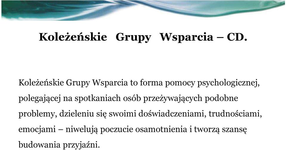 polegającej na spotkaniach osób przeżywających podobne problemy,