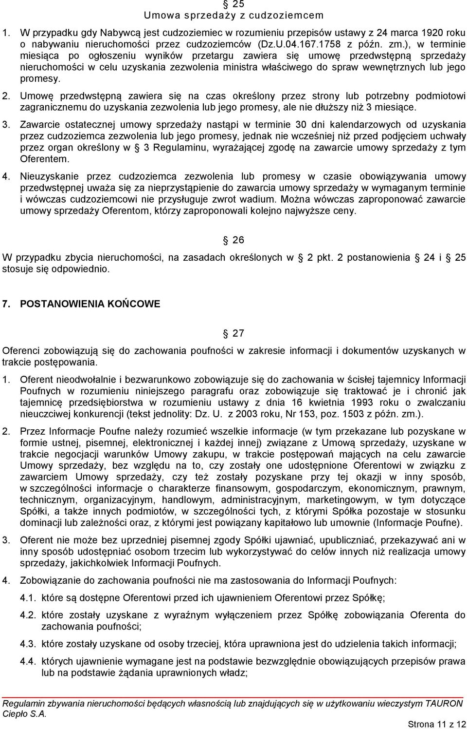 2. Umowę przedwstępną zawiera się na czas określony przez strony lub potrzebny podmiotowi zagranicznemu do uzyskania zezwolenia lub jego promesy, ale nie dłuższy niż 3 