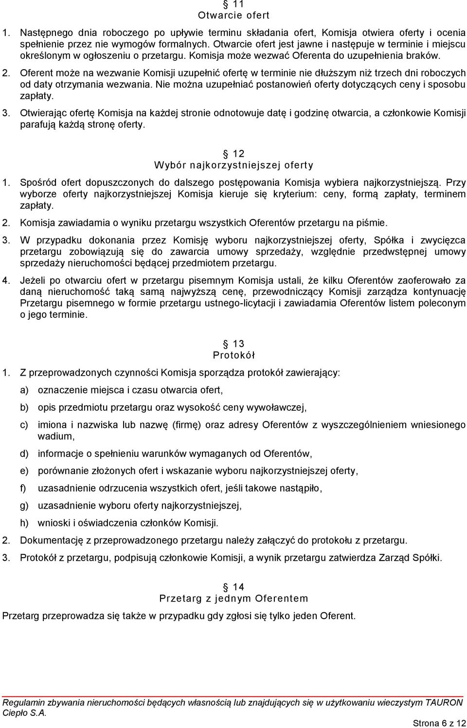 Oferent może na wezwanie Komisji uzupełnić ofertę w terminie nie dłuższym niż trzech dni roboczych od daty otrzymania wezwania.