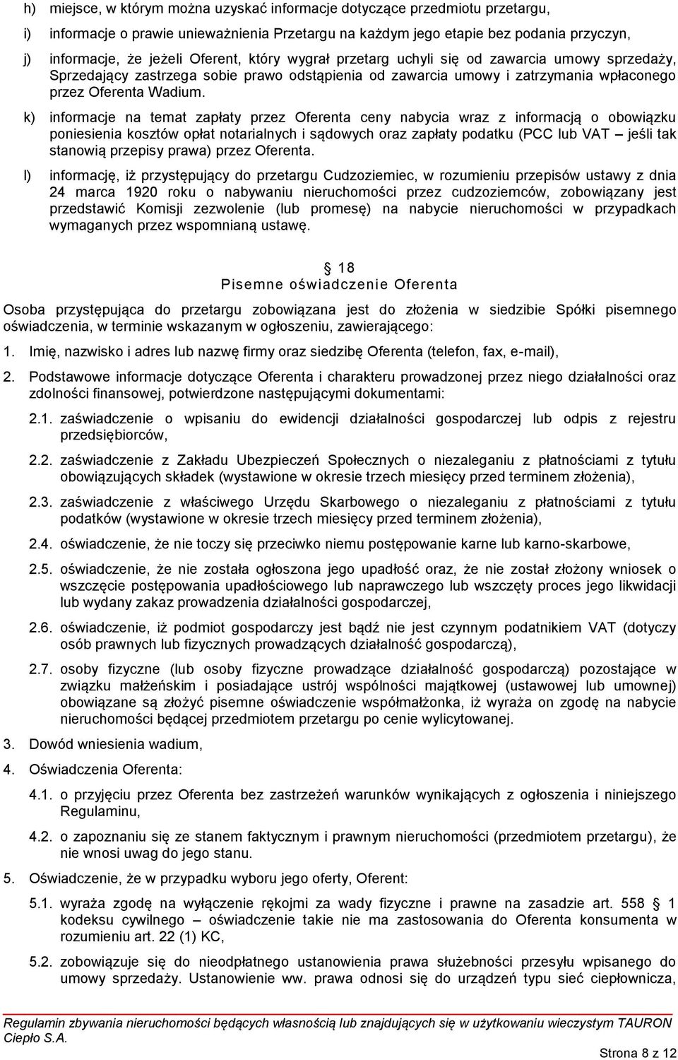 k) informacje na temat zapłaty przez Oferenta ceny nabycia wraz z informacją o obowiązku poniesienia kosztów opłat notarialnych i sądowych oraz zapłaty podatku (PCC lub VAT jeśli tak stanowią