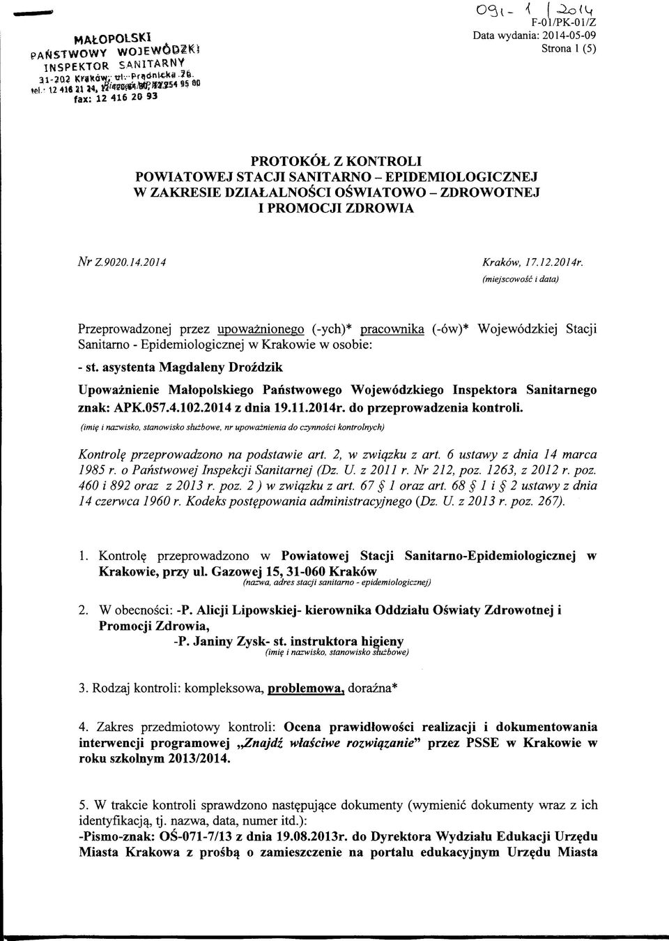 (miejscowosc i data) Przeprowadzonej przez upowaznionego (-ych)* pracownika (-6w)* Wojewodzkiej Stacji Sanitarno - Epidemiologicznej w Krakowie w osobie: - st.