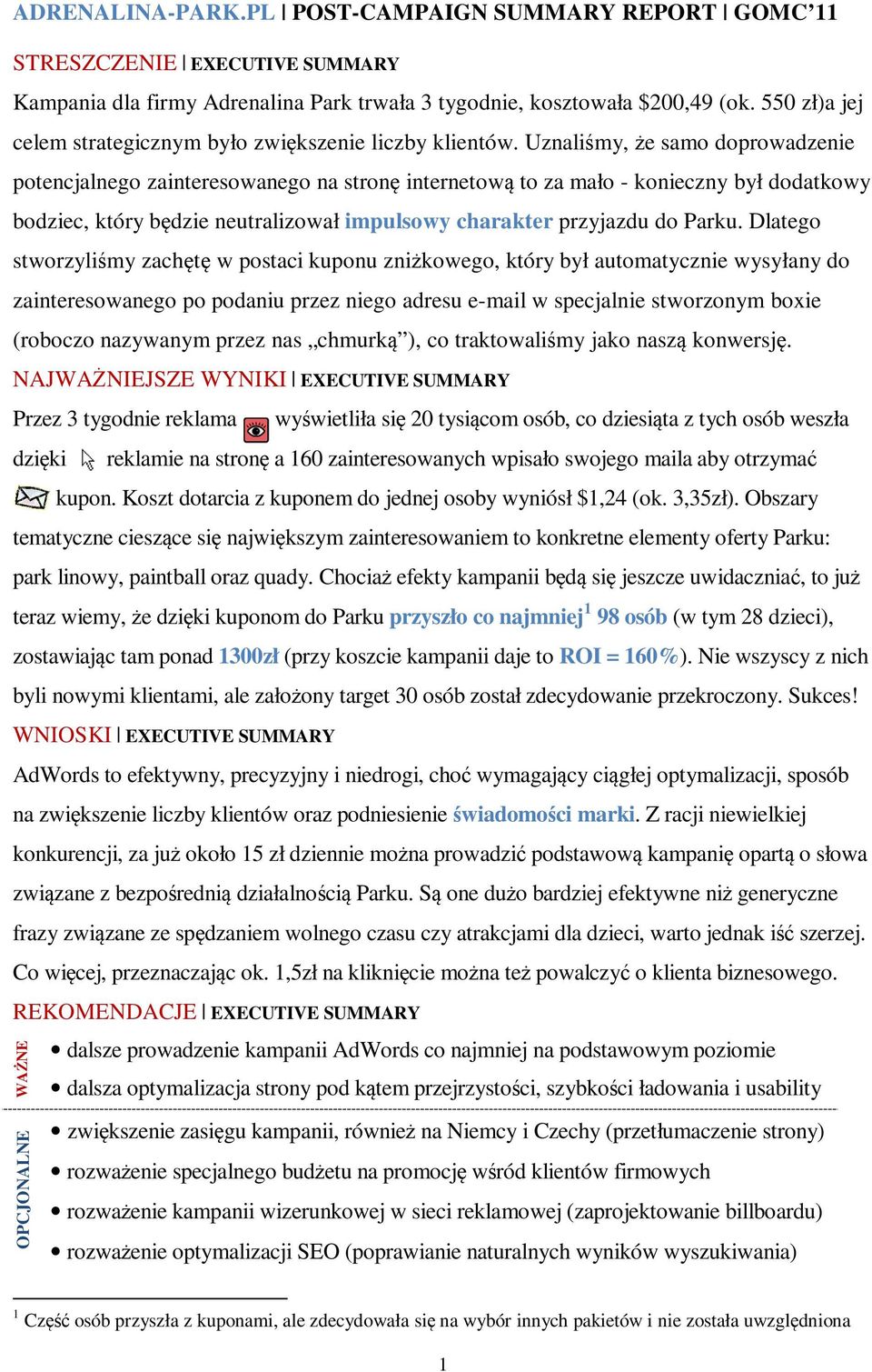 Uznaliśmy, że samo doprowadzenie potencjalnego zainteresowanego na stronę internetową to za mało - konieczny był dodatkowy bodziec, który będzie neutralizował impulsowy charakter przyjazdu do Parku.