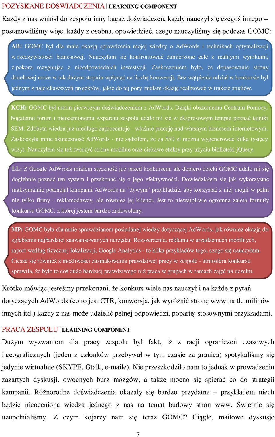 Nauczyłam się konfrontować zamierzone cele z realnymi wynikami, z pokorą rezygnując z nieodpowiednich inwestycji.