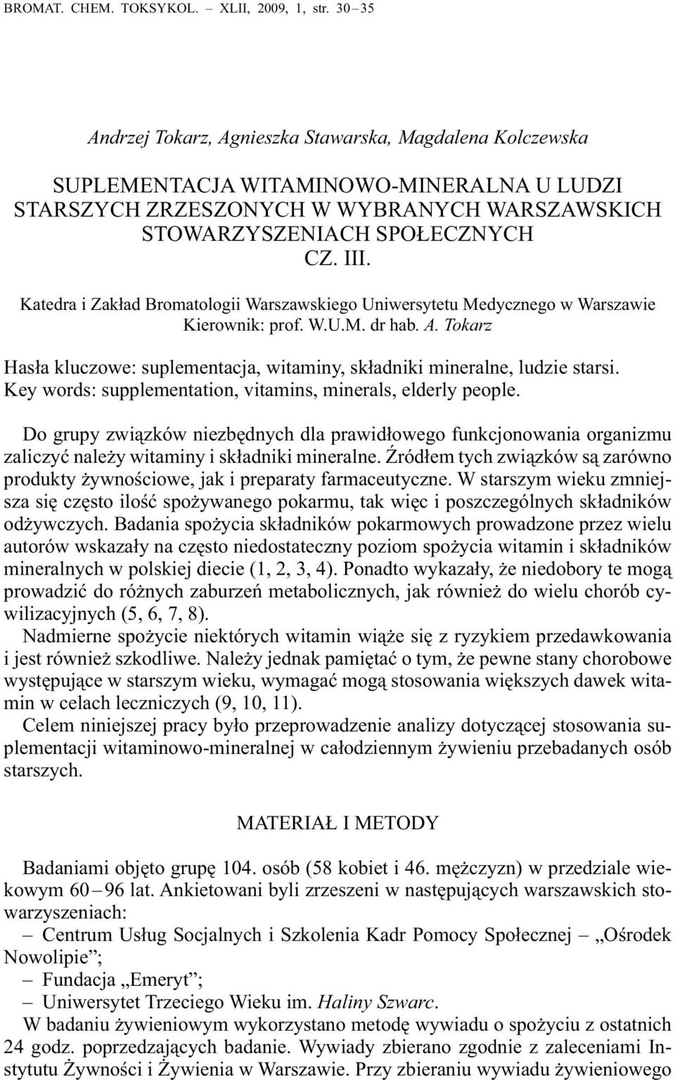 Katedra i Zakład Bromatologii Warszawskiego Uniwersytetu Medycznego w Warszawie Kierownik: prof. W.U.M. dr hab. A. Tokarz Hasła kluczowe: suplementacja, witaminy, składniki mineralne, ludzie starsi.