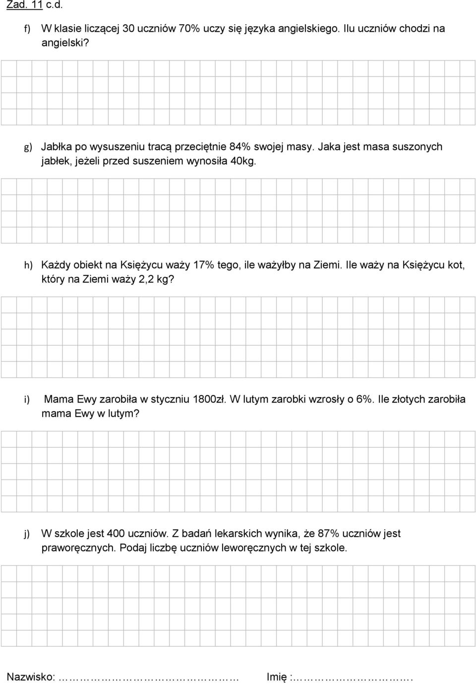 h) Każdy obiekt na Księżycu waży 17% tego, ile ważyłby na Ziemi. Ile waży na Księżycu kot, który na Ziemi waży 2,2 kg?