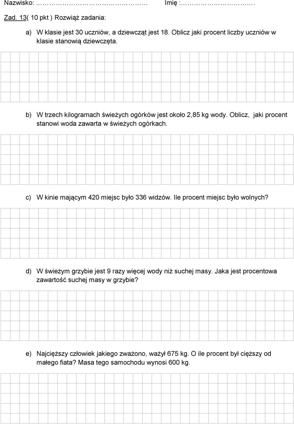 c) W kinie mającym 420 miejsc było 336 widzów. Ile procent miejsc było wolnych? d) W świeżym grzybie jest 9 razy więcej wody niż suchej masy.