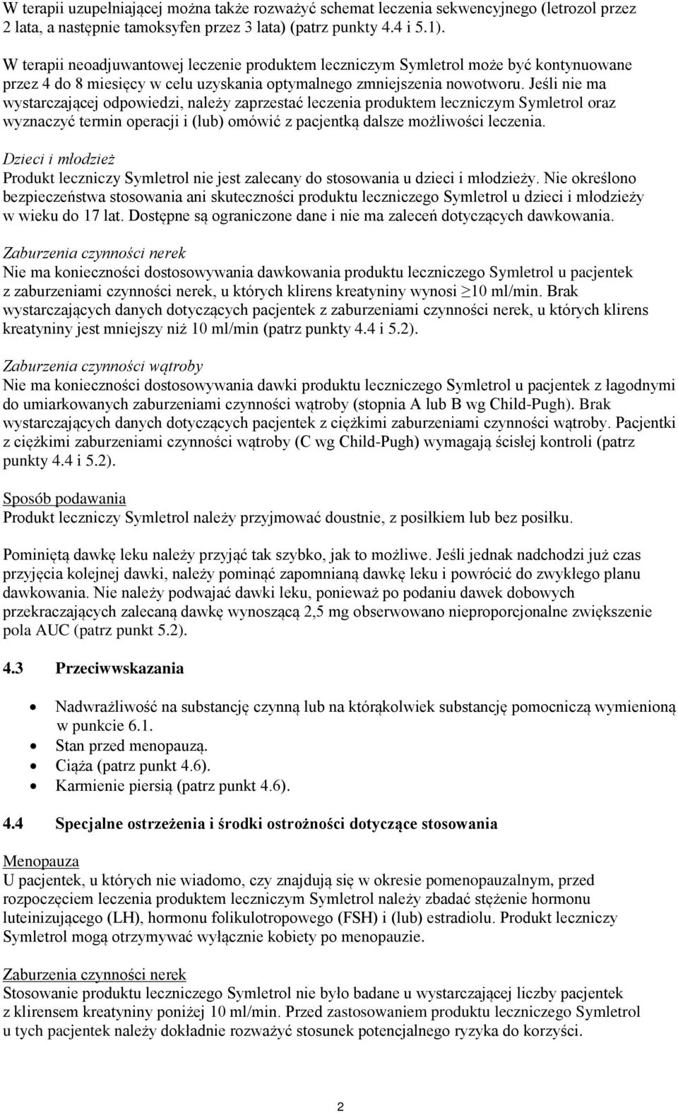 Jeśli nie ma wystarczającej odpowiedzi, należy zaprzestać leczenia produktem leczniczym Symletrol oraz wyznaczyć termin operacji i (lub) omówić z pacjentką dalsze możliwości leczenia.