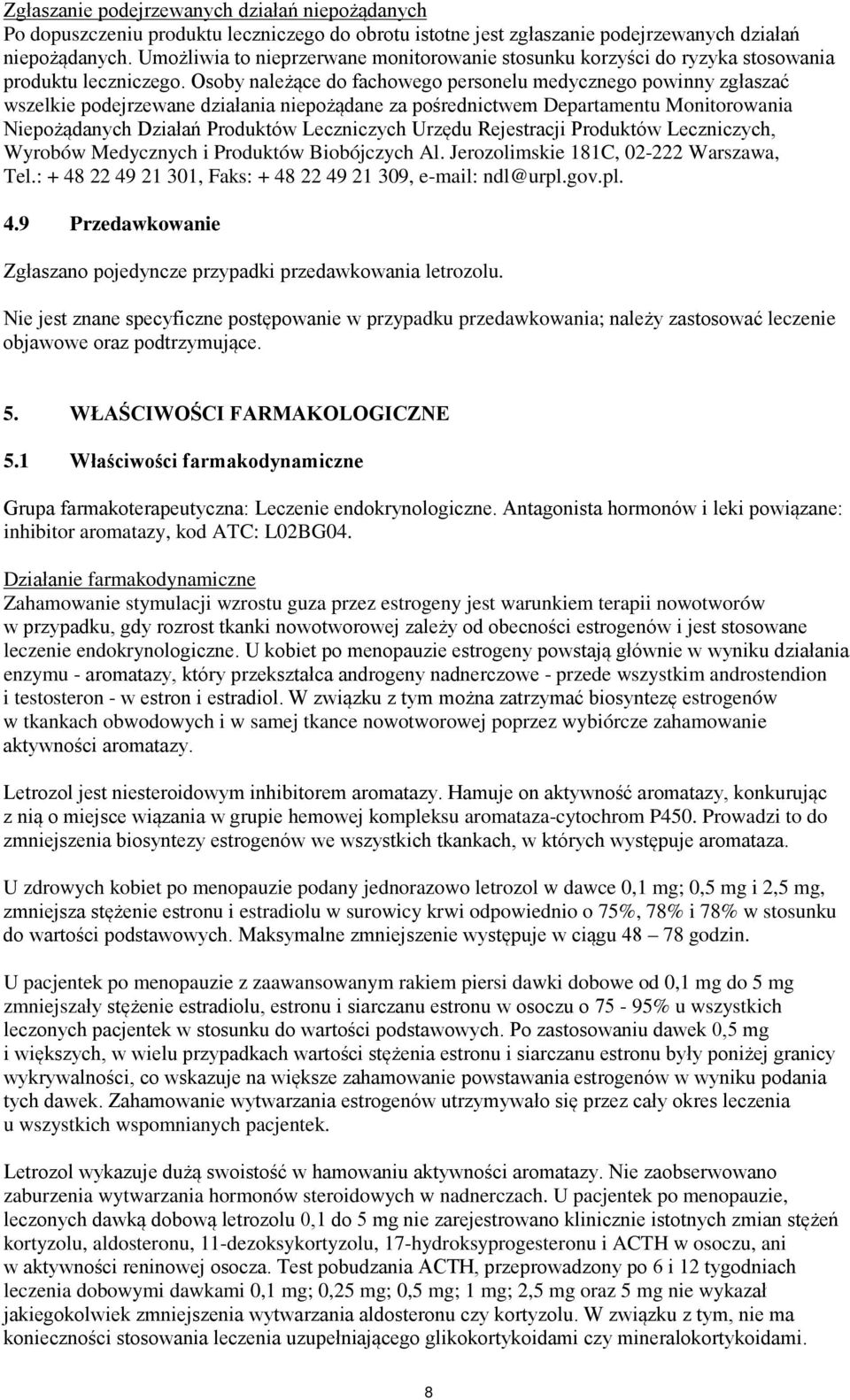 Osoby należące do fachowego personelu medycznego powinny zgłaszać wszelkie podejrzewane działania niepożądane za pośrednictwem Departamentu Monitorowania Niepożądanych Działań Produktów Leczniczych