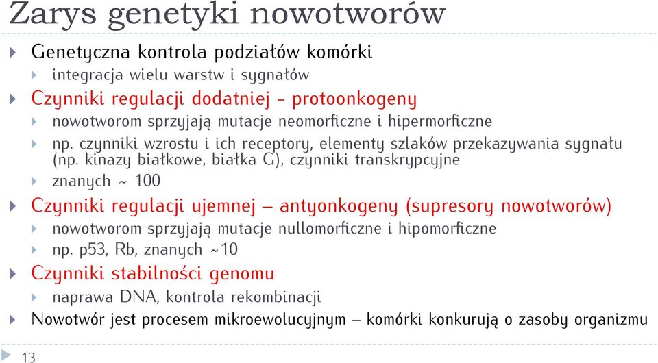 kinazy białkowe, białka G), czynniki transkrypcyjne znanych ~ 100 Czynniki regulacji ujemnej antyonkogeny (supresory nowotworów) nowotworom sprzyjają mutacje