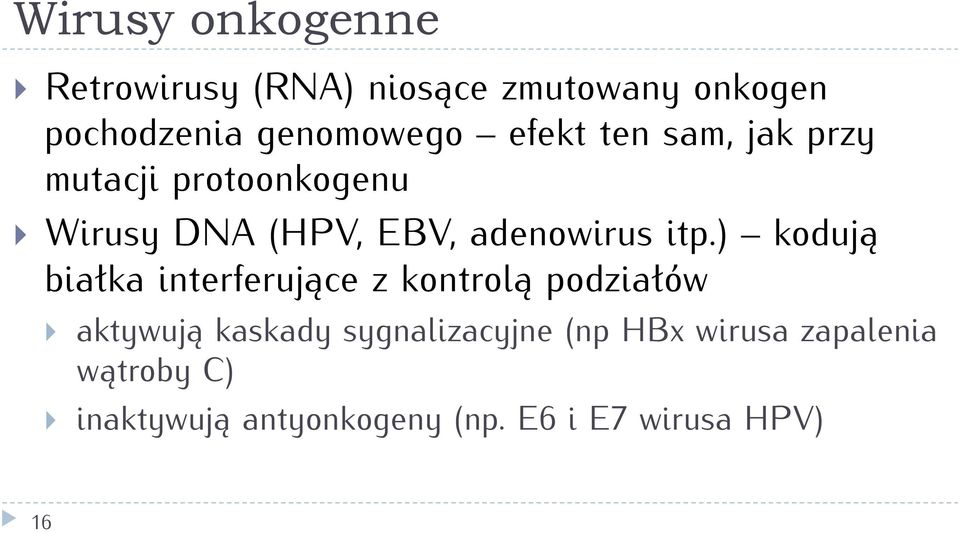 ) kodują białka interferujące z kontrolą podziałów aktywują kaskady sygnalizacyjne